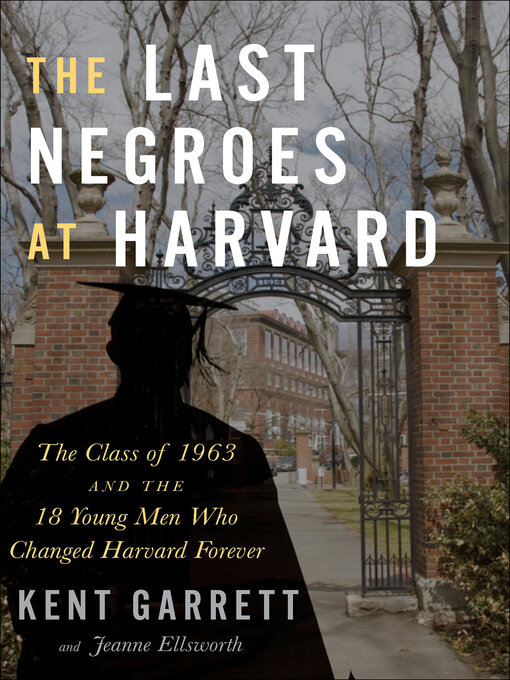 Title details for The Last Negroes At Harvard by Kent Garrett - Available